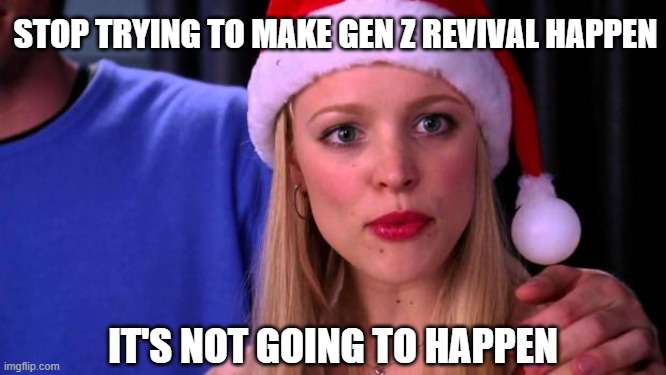 Regina tells Gretchen, "Stop trying to make Gen Z revival happen. It's not going to happen."